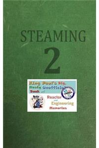 Steaming Volume Two: King Paul's Big, Nasty, Unofficial Book of Reactor and Engineering Memories