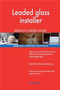 Leaded glass installer RED-HOT Career Guide; 2556 REAL Interview Questions