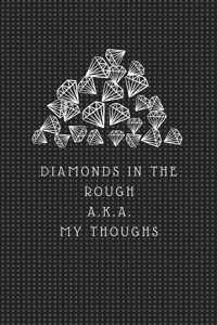 Diamonds in the Rough A.K.A. My Thoughts
