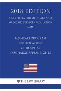 Medicare Program - Notification of Hospital Discharge Appeal Rights (US Centers for Medicare and Medicaid Services Regulation) (CMS) (2018 Edition)