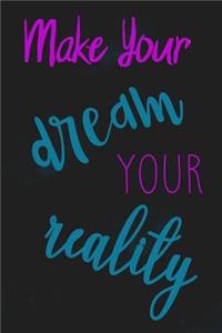 Make Your Dream Your Reality