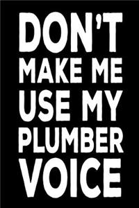 Don't Make Me Use My Plumber Voice
