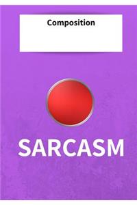 Composition Sarcasm: 7x10 inch 120 Page Notebook College Rule. This Pad is Perfect for School or for all your Bullet Lists, Holiday Planning, or your Thoughts. Glossy co