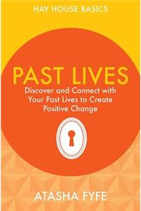 Past Lives: Discover and Connect with Your Past Lives to Create Positive Change