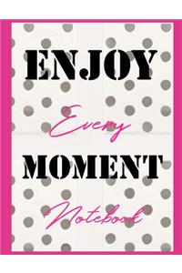 Enjoy Every Moment Notebook