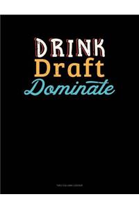 Drink, Draft, Dominate: Unruled Composition Book