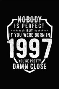 Nobody Is Perfect But If You Were Born in 1997 You're Pretty Damn Close