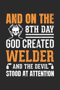 And on the 8th Day God Created Welder and the Devil Stood at Attention