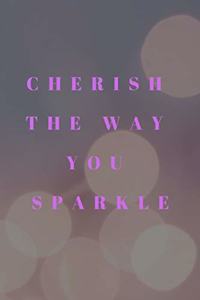 Cherish the Way You Sparkle