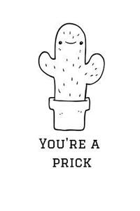 You're a Prick
