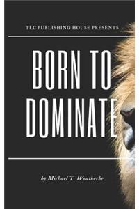 Born to Dominate
