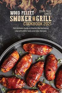 Wood Pellet Smoker and Grill Cookbook 2021