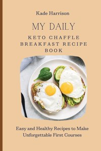 My Daily Keto Chaffle Breakfast Recipe Book