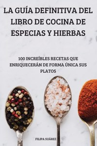 La Guia Definitiva del Libro de Cocina de Especias Y Hierbas