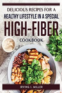 Delicious Recipes for a Healthy Lifestyle in a Special High-Fiber Cookbook