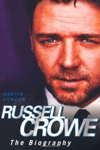 RUSSELL CROWE THE BIOGRAPHY