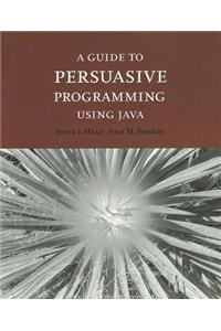 A Guide to Persuasive Programming in Java