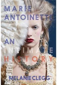 Marie Antoinette: An Intimate History