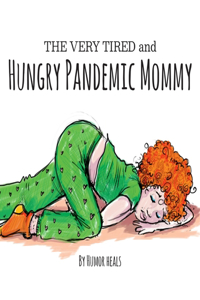 Very Tired and Hungry Pandemic Mommy