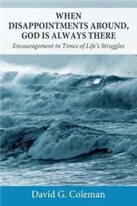 When Disappointments Abound, God Is Always There