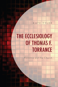 The Ecclesiology of Thomas F. Torrance