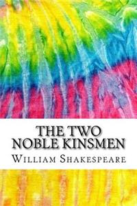 The Two Noble Kinsmen: Includes MLA Style Citations for Scholarly Secondary Sources, Peer-Reviewed Journal Articles and Critical Essays (Squid Ink Classics)