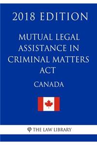 Mutual Legal Assistance in Criminal Matters Act (Canada) - 2018 Edition