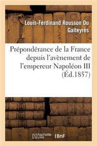 Prépondérance de la France Depuis l'Avènement de l'Empereur Napoléon III