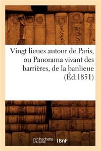 Vingt Lieues Autour de Paris, Ou Panorama Vivant Des Barrières, de la Banlieue (Éd.1851)