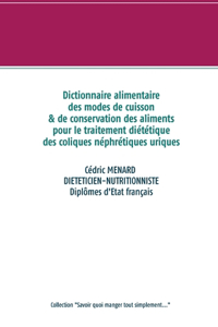 Dictionnaire des modes de cuisson et de conservation des aliments pour le traitement diététique des coliques néphrétiques uriques