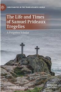 The Life and Times of Samuel Prideaux Tregelles