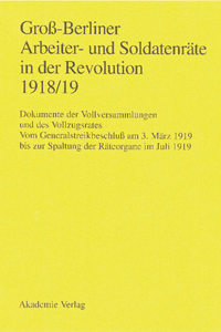 Groß-Berliner Arbeiter- Und Soldatenräte in Der Revolution 1918/19