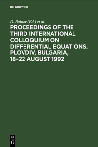 Proceedings of the Third International Colloquium on Differential Equations, Plovdiv, Bulgaria, 18-22 August 1992