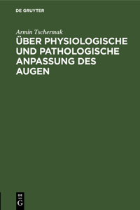 Über Physiologische Und Pathologische Anpassung Des Augen