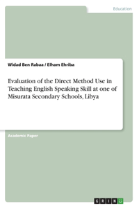 Evaluation of the Direct Method Use in Teaching English Speaking Skill at one of Misurata Secondary Schools, Libya