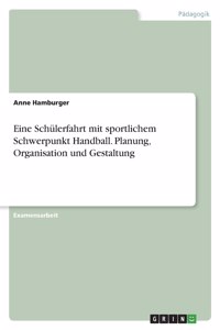 Eine Schülerfahrt mit sportlichem Schwerpunkt Handball. Planung, Organisation und Gestaltung