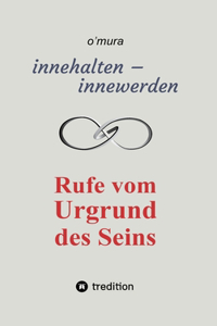 innehalten - innewerden: Rufe vom Urgrund des Seins