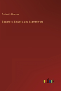 Speakers, Singers, and Stammerers