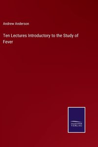 Ten Lectures Introductory to the Study of Fever