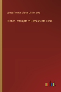 Exotics. Attempts to Domesticate Them