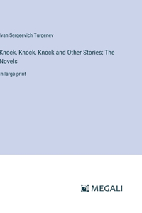 Knock, Knock, Knock and Other Stories; The Novels