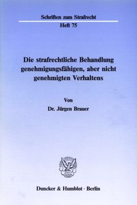 Die Strafrechtliche Behandlung Genehmigungsfahigen, Aber Nicht Genehmigten Verhaltens