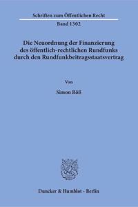 Die Neuordnung Der Finanzierung Des Offentlich-Rechtlichen Rundfunks Durch Den Rundfunkbeitragsstaatsvertrag