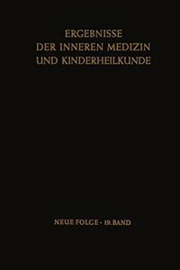 Ergebnisse Der Inneren Medizin Und Kinderheilkunde. Neue Folge / Advances in Internal Medicine and Pediatrics 19