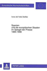 Spanien Und Die Europaeischen Staaten Im Spiegel Der Presse 1885-1898