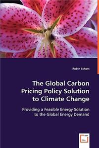 The Global Carbon Pricing Policy Solution to Climate Change