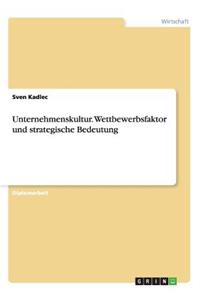 Unternehmenskultur. Wettbewerbsfaktor und strategische Bedeutung