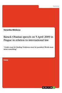 Barack Obamas speech on 5 April 2009 in Prague in relation to international law