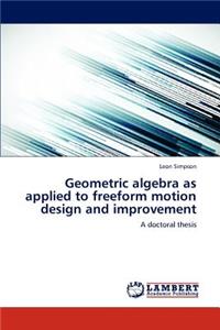 Geometric algebra as applied to freeform motion design and improvement