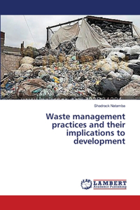 Waste management practices and their implications to development